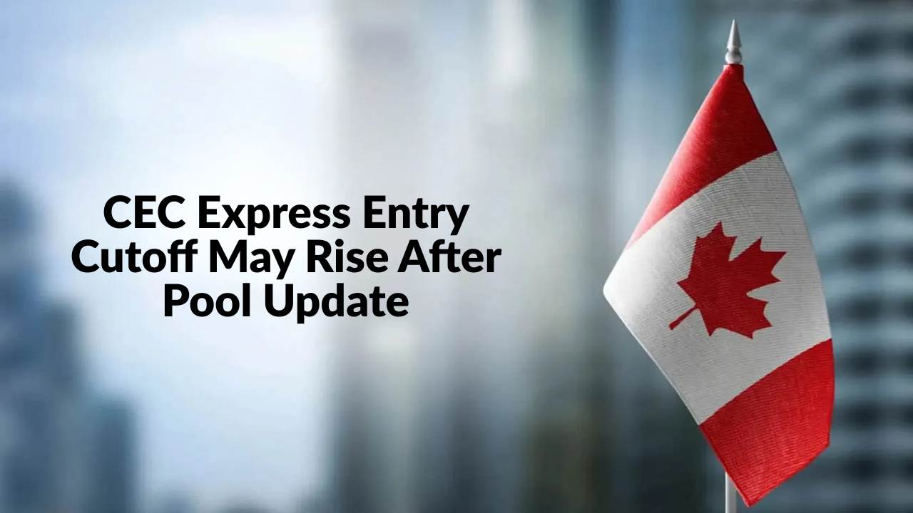 CEC Express Entry Cutoff May Rise After Pool Update