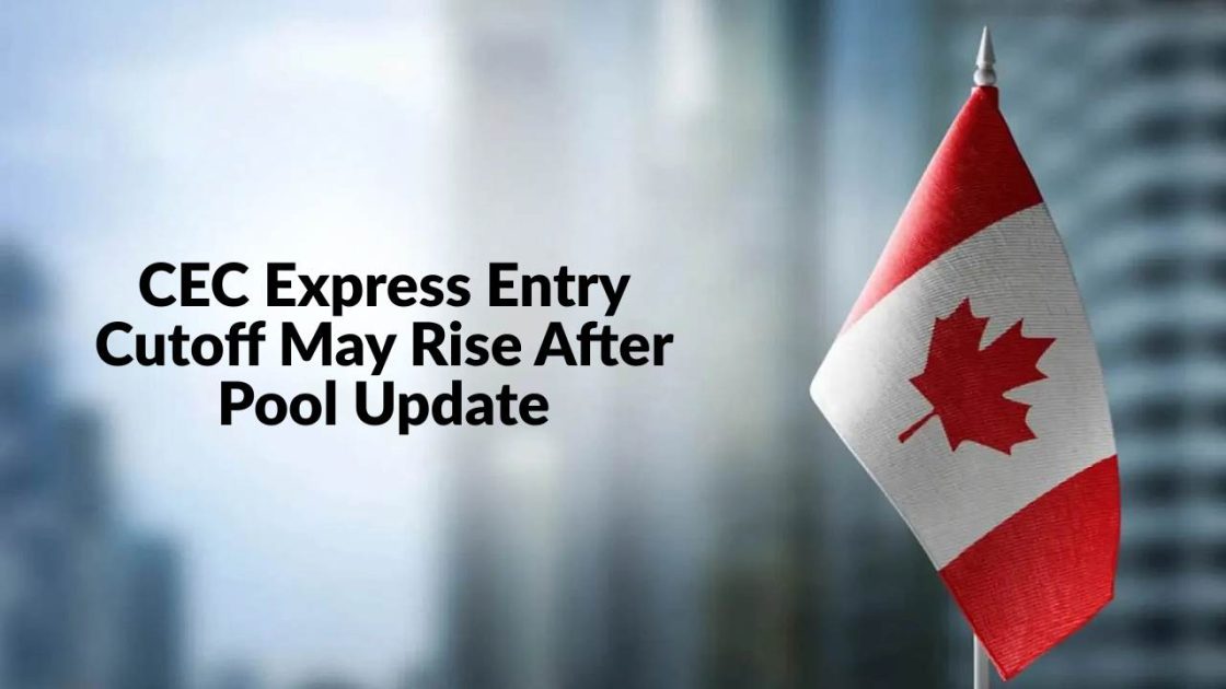 CEC Express Entry Cutoff May Rise After Pool Update