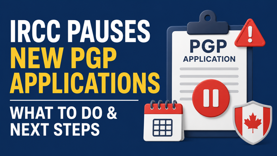 IRCC Pauses New PGP Applications What to Do & Next Steps